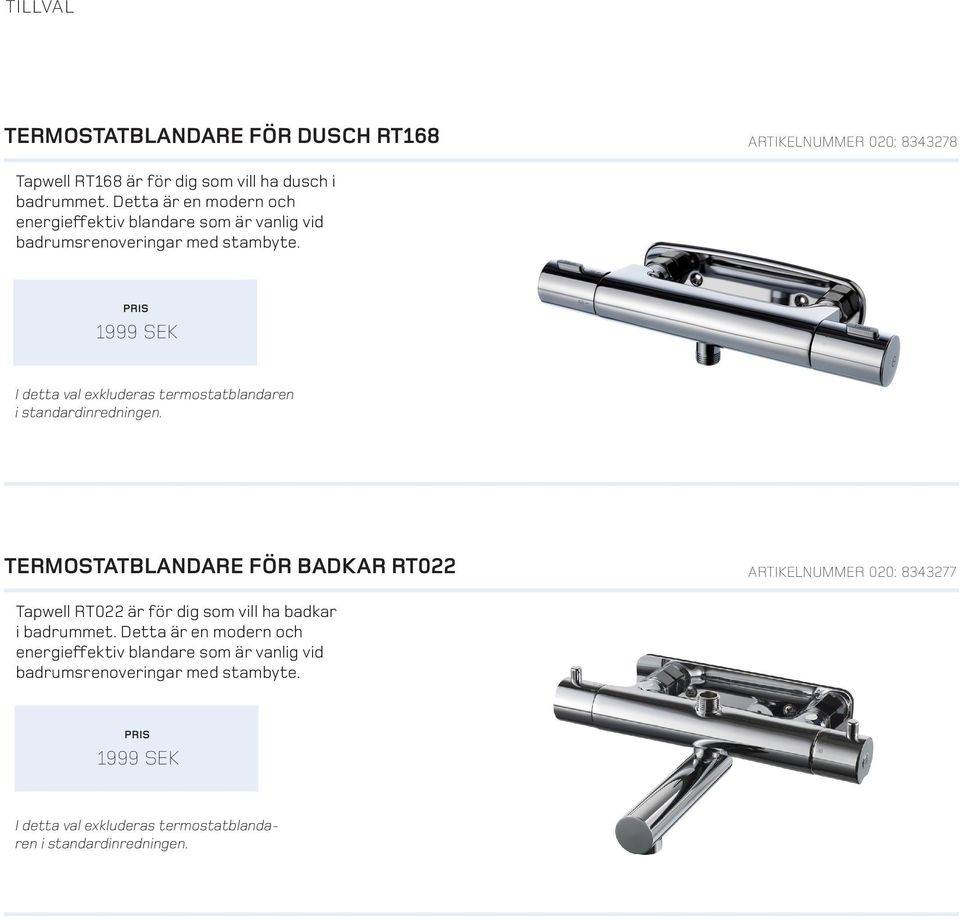 1999 SEK I detta val exkluderas termostatblandaren i standardinredningen.
