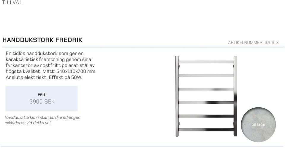 stål av högsta kvalitet. Mått: 540x110x700 mm. Ansluts elektriskt.