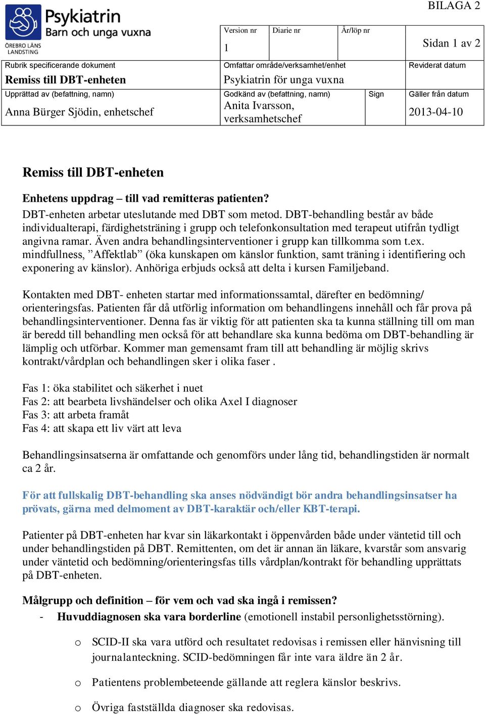 remitteras patienten? DBT-enheten arbetar uteslutande med DBT som metod.