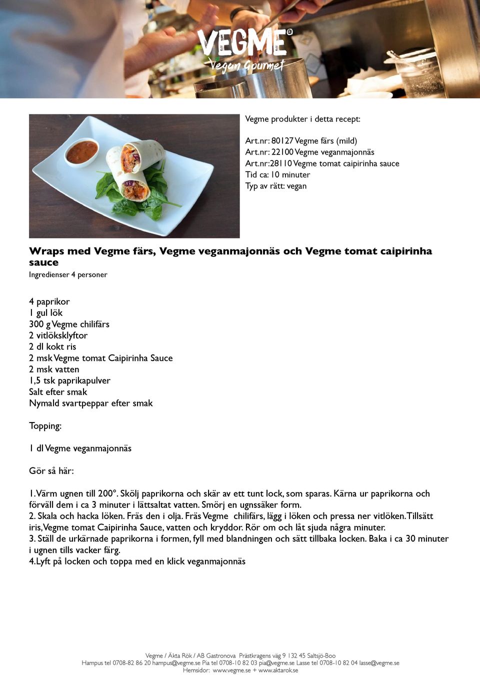 kokt ris 2 msk Vegme tomat Caipirinha Sauce 2 msk vatten 1,5 tsk paprikapulver Topping: 1 dl Vegme veganmajonnäs 1.Värm ugnen till 200. Skölj paprikorna och skär av ett tunt lock, som sparas.