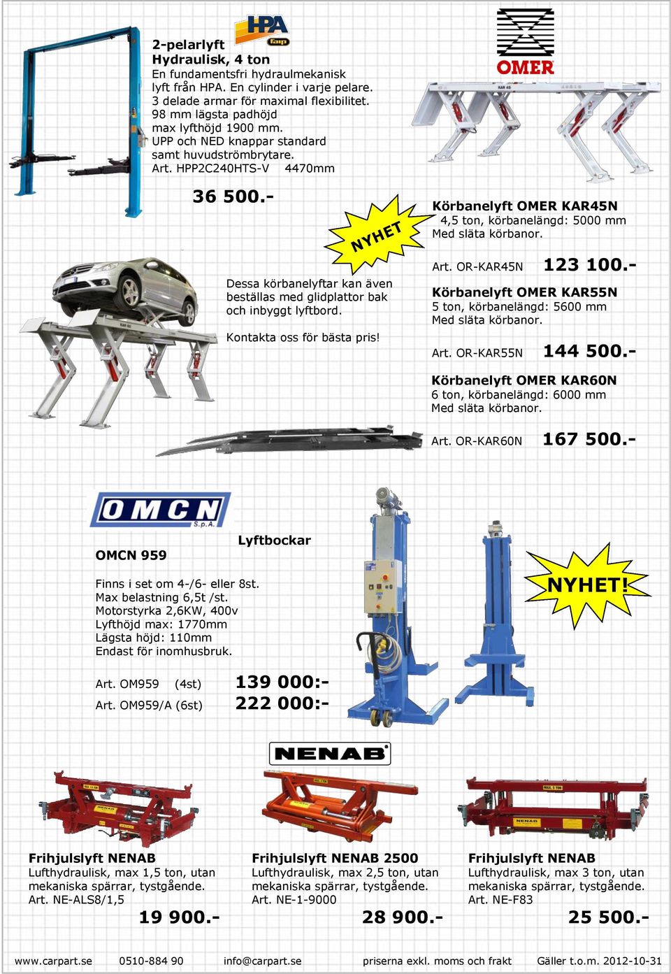 Kontakta oss för bästa pris! Körbanelyft OMER KAR45N 4,5 ton, körbanelängd: 5000 mm Med släta körbanor. Art. OR-KAR45N 123 100.