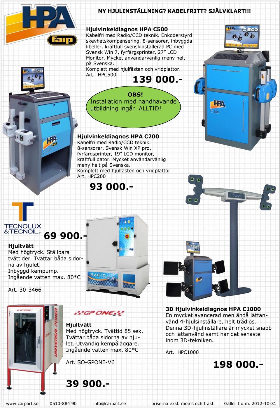 Art. HPC500 139 000.- OBS! Installation med handhavande utbildning ingår ALLTID! Hjulvinkeldiagnos HPA C200 Kabelfri med Radio/CCD teknik.