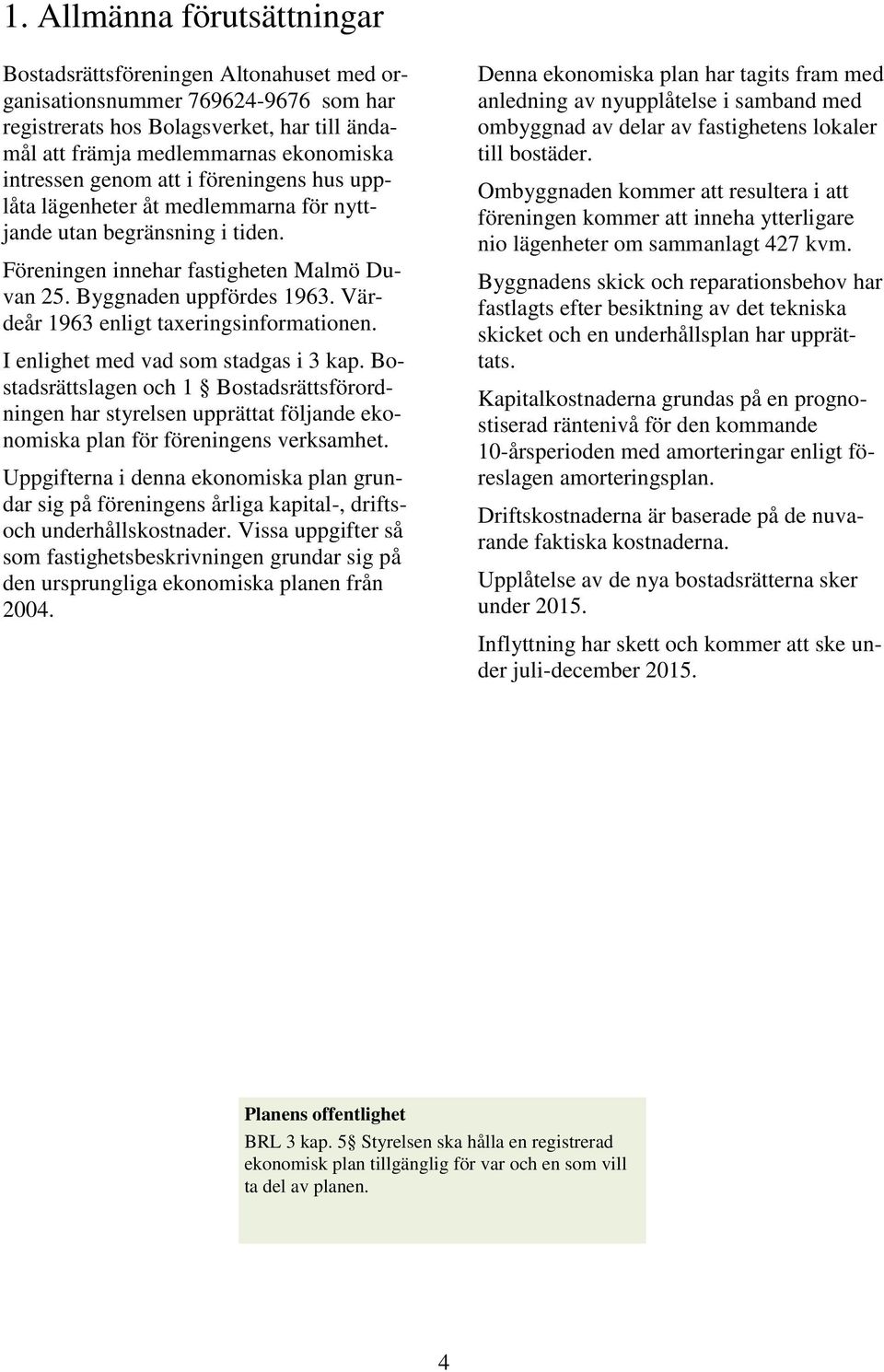 Värdeår 1963 enligt taxeringsinformationen. I enlighet med vad som stadgas i 3 kap.