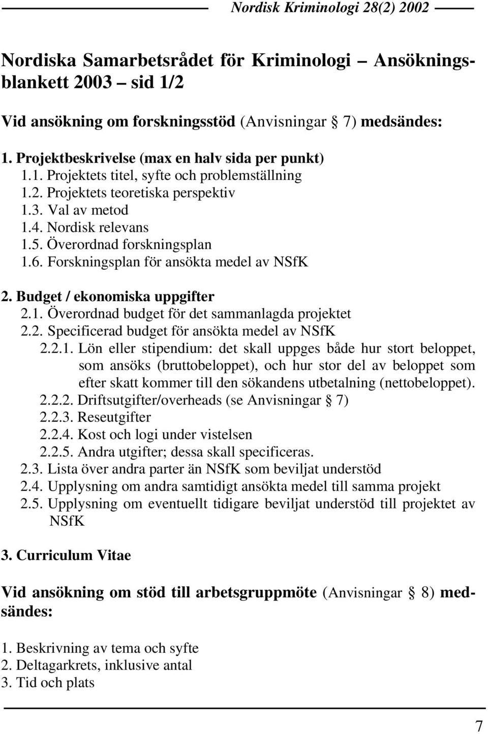 2. Specificerad budget för ansökta medel av NSfK 2.2.1.