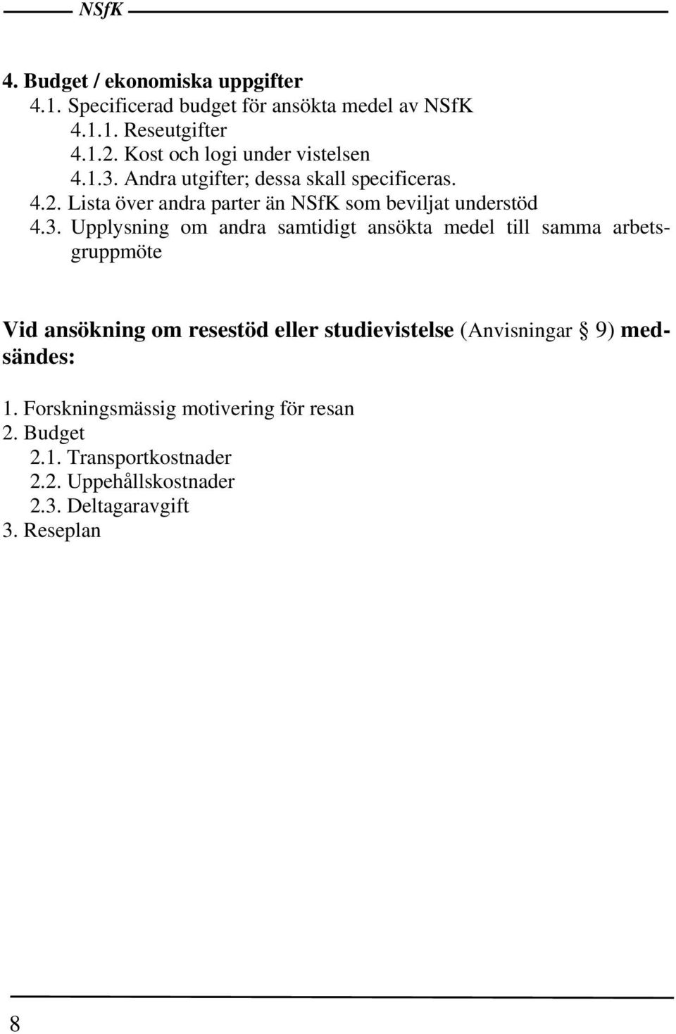 Lista över andra parter än NSfK som beviljat understöd 4.3.