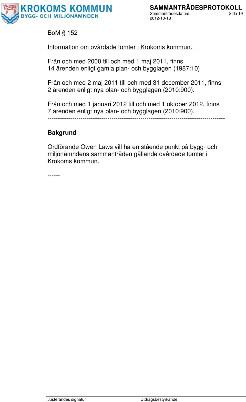 finns 2 ärenden enligt nya plan- och bygglagen (2010:900).