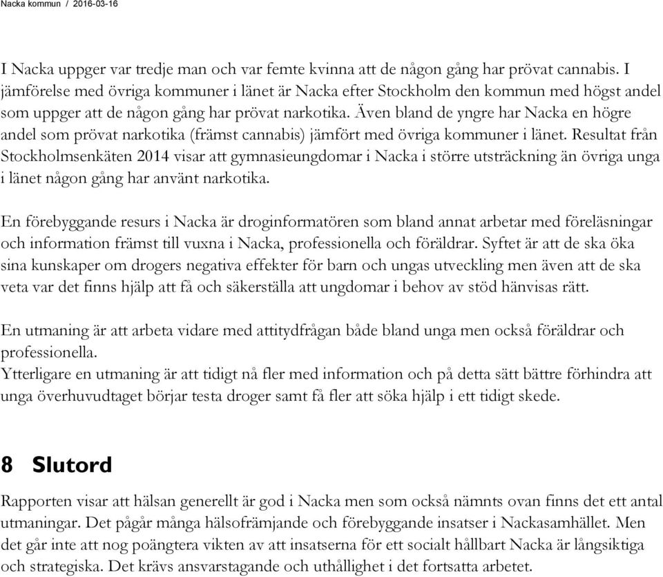 Även bland de yngre har Nacka en högre andel som prövat narkotika (främst cannabis) jämfört med övriga kommuner i länet.