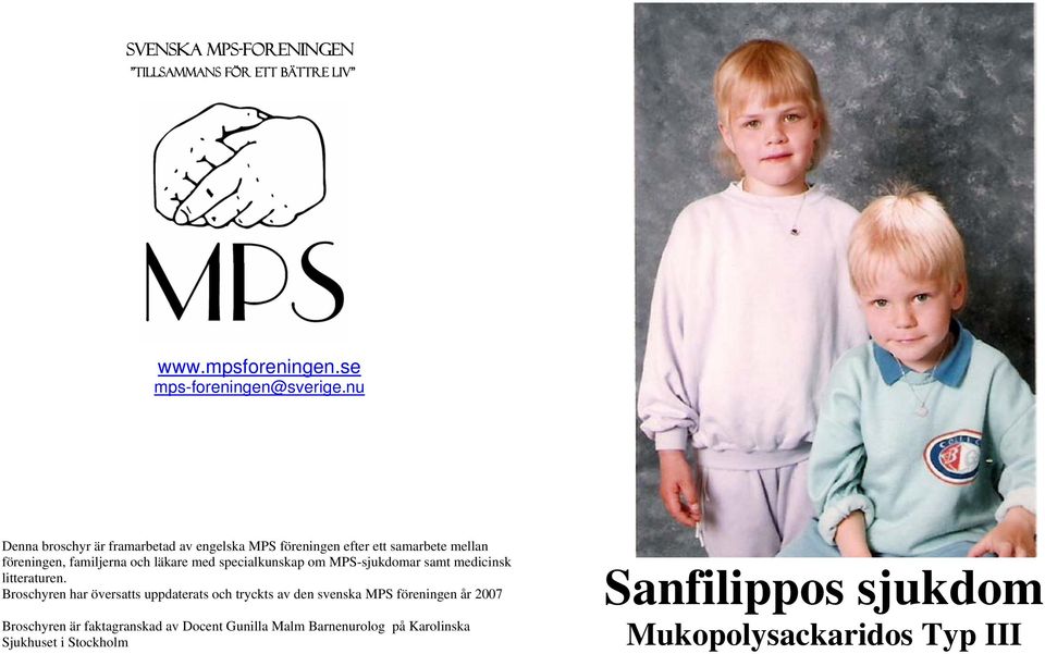 specialkunskap om MPS-sjukdomar samt medicinsk litteraturen.