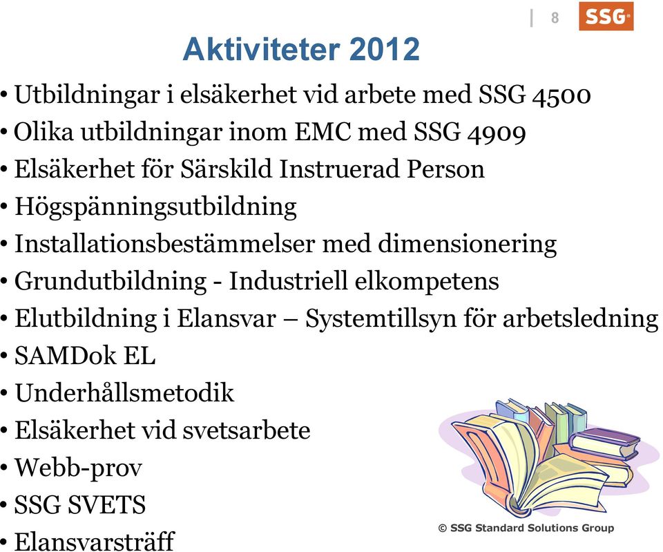 med dimensionering Grundutbildning - Industriell elkompetens Elutbildning i Elansvar Systemtillsyn