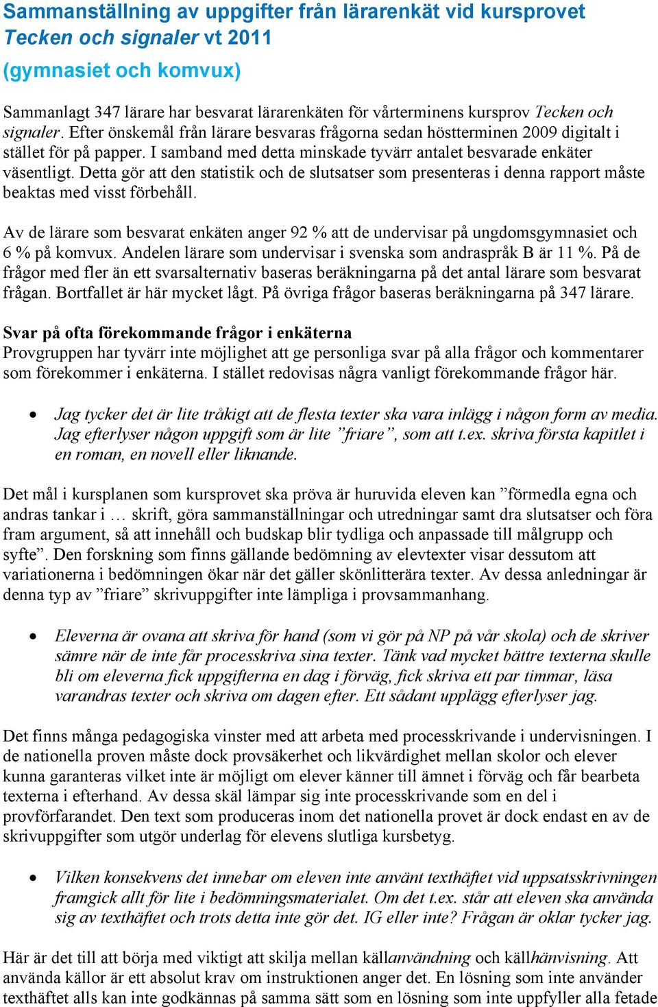 Detta gör att den statistik och de slutsatser som presenteras i denna rapport måste beaktas med visst förbehåll.