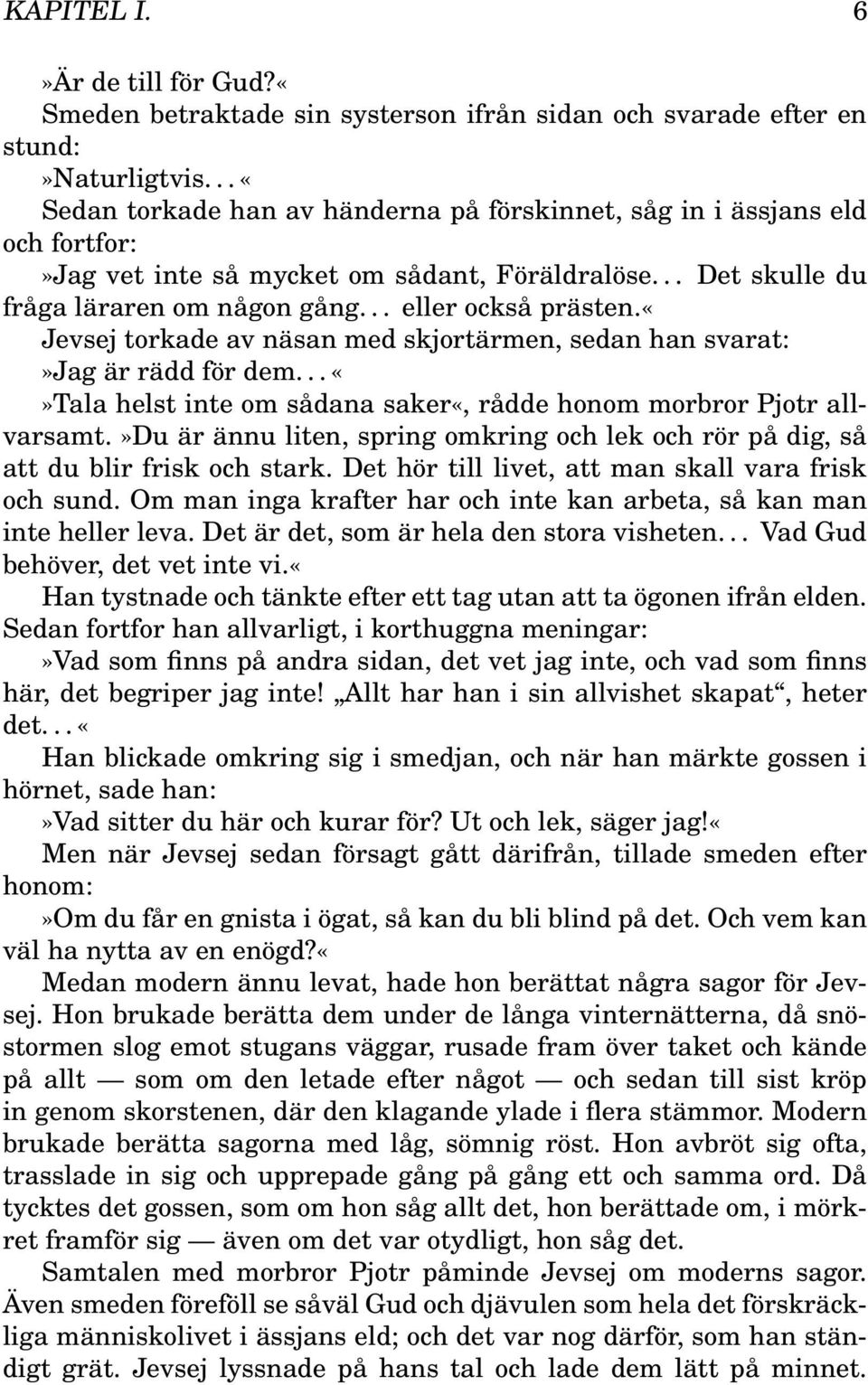 «jevsej torkade av näsan med skjortärmen, sedan han svarat:»jag är rädd för dem... Tala helst inte om sådana saker«, rådde honom morbror Pjotr allvarsamt.