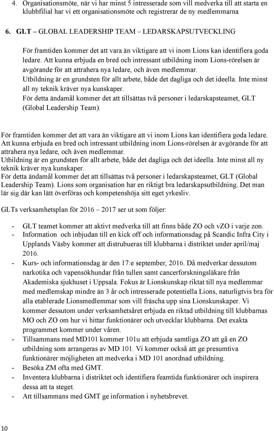 Att kunna erbjuda en bred och intressant utbildning inom Lions-rörelsen är avgörande för att attrahera nya ledare, och även medlemmar.