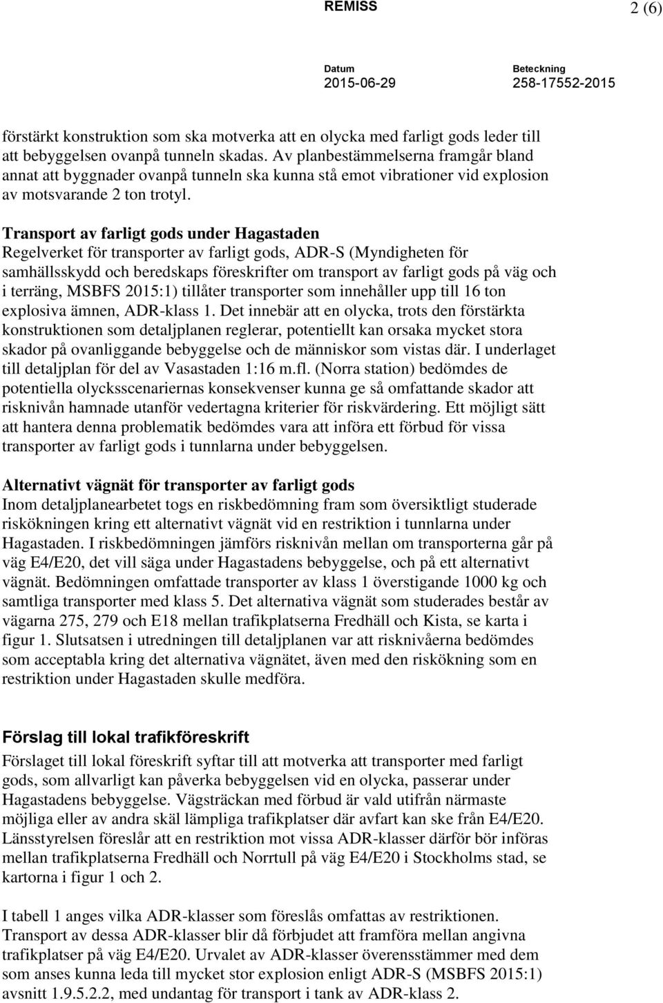 Transport av farligt gods under Hagastaden Regelverket för transporter av farligt gods, ADR-S (Myndigheten för samhällsskydd och beredskaps föreskrifter om transport av farligt gods på väg och i