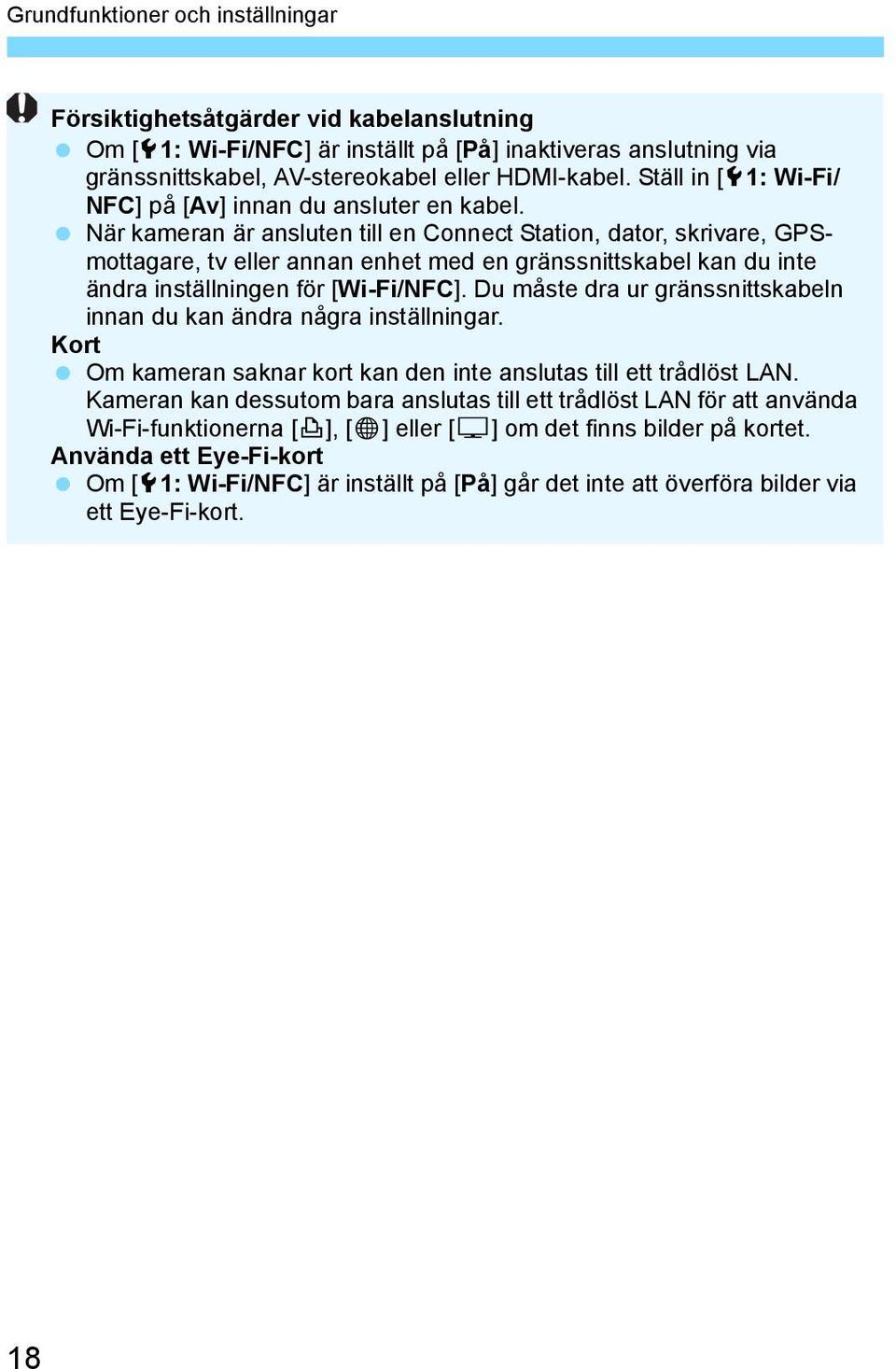 När kameran är ansluten till en Connect Station, dator, skrivare, GPSmottagare, tv eller annan enhet med en gränssnittskabel kan du inte ändra inställningen för [Wi-Fi/NFC].