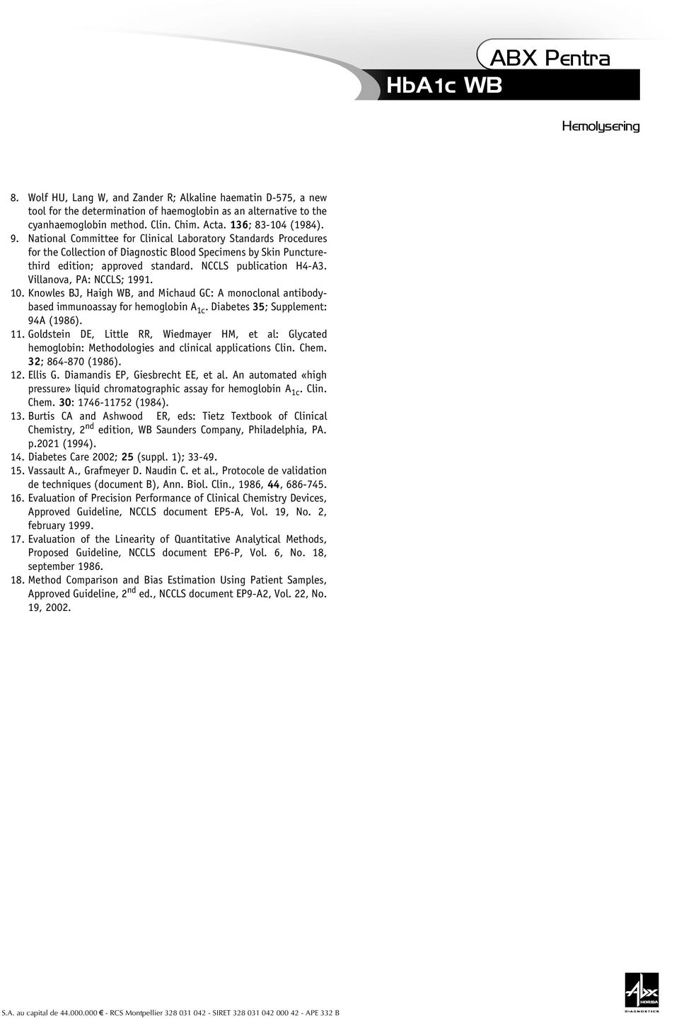 Villanova, PA: NCCLS; 1991. 10. Knowles BJ, Haigh WB, and Michaud GC: A monoclonal antibodybased immunoassay for hemoglobin A 1c. Diabetes 35; Supplement: 94A (1986). 11.