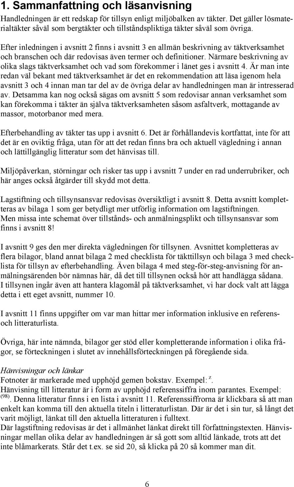 Efter inledningen i avsnitt 2 finns i avsnitt 3 en allmän beskrivning av täktverksamhet och branschen och där redovisas även termer och definitioner.