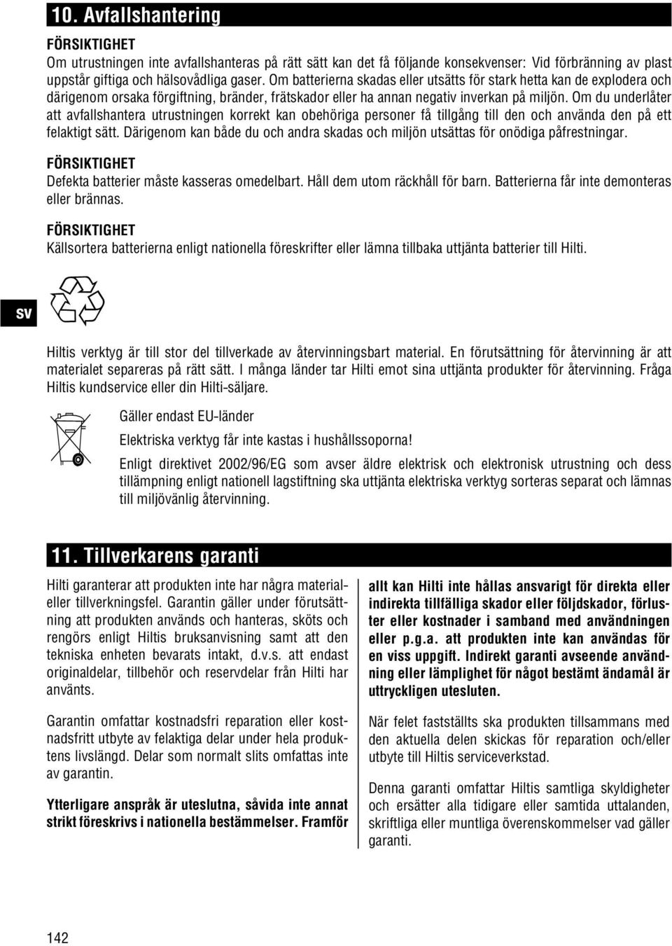 Om du underlåter att avfallshantera utrustningen korrekt kan obehöriga personer få tillgång till den och använda den på ett felaktigt sätt.