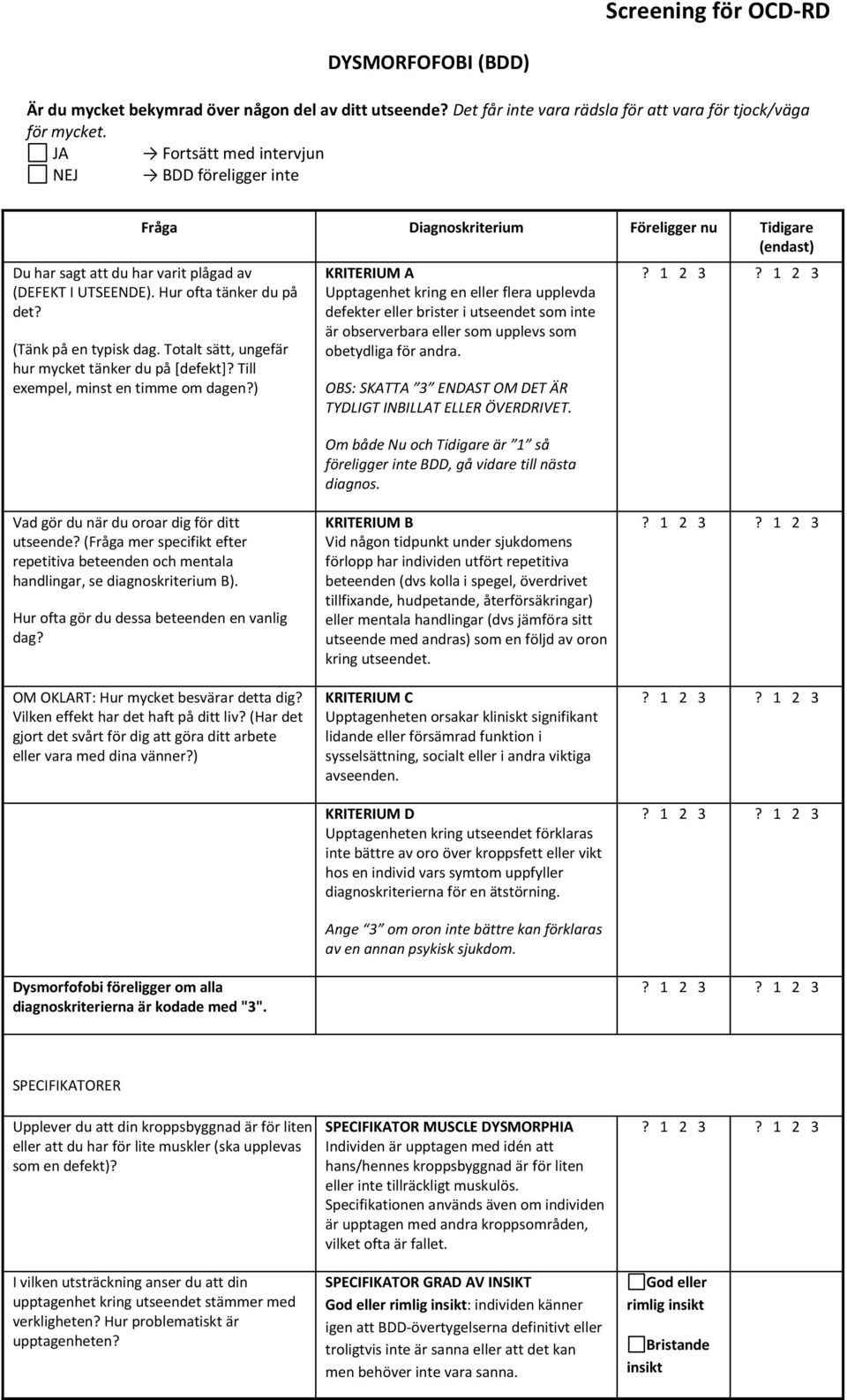 Totalt sätt, ungefär hur mycket tänker du på [defekt]? Till exempel, minst en timme om dagen?