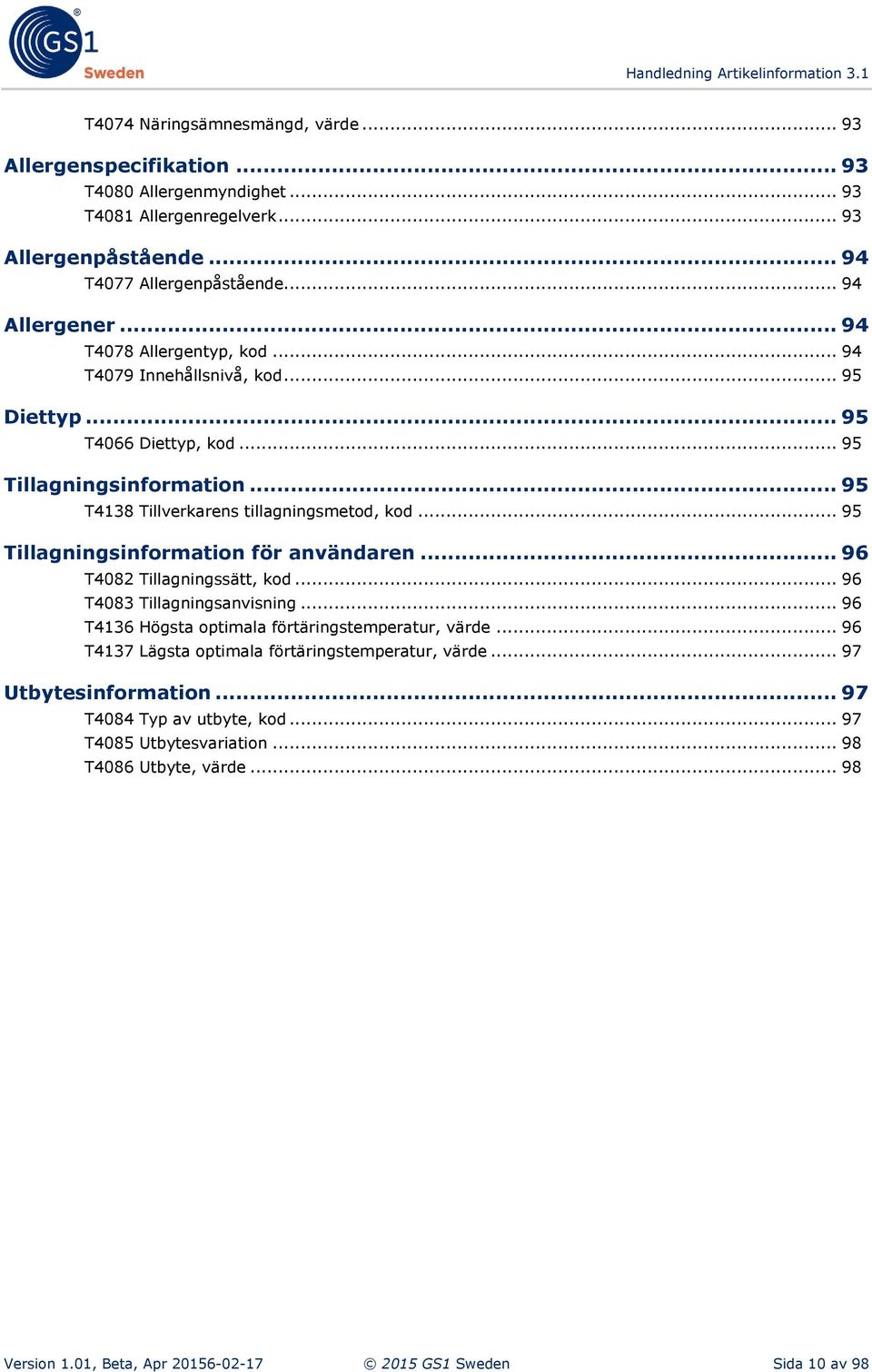 .. 95 Tillagningsinformation för användaren... 96 T4082 Tillagningssätt, kod... 96 T4083 Tillagningsanvisning... 96 T4136 Högsta optimala förtäringstemperatur, värde.