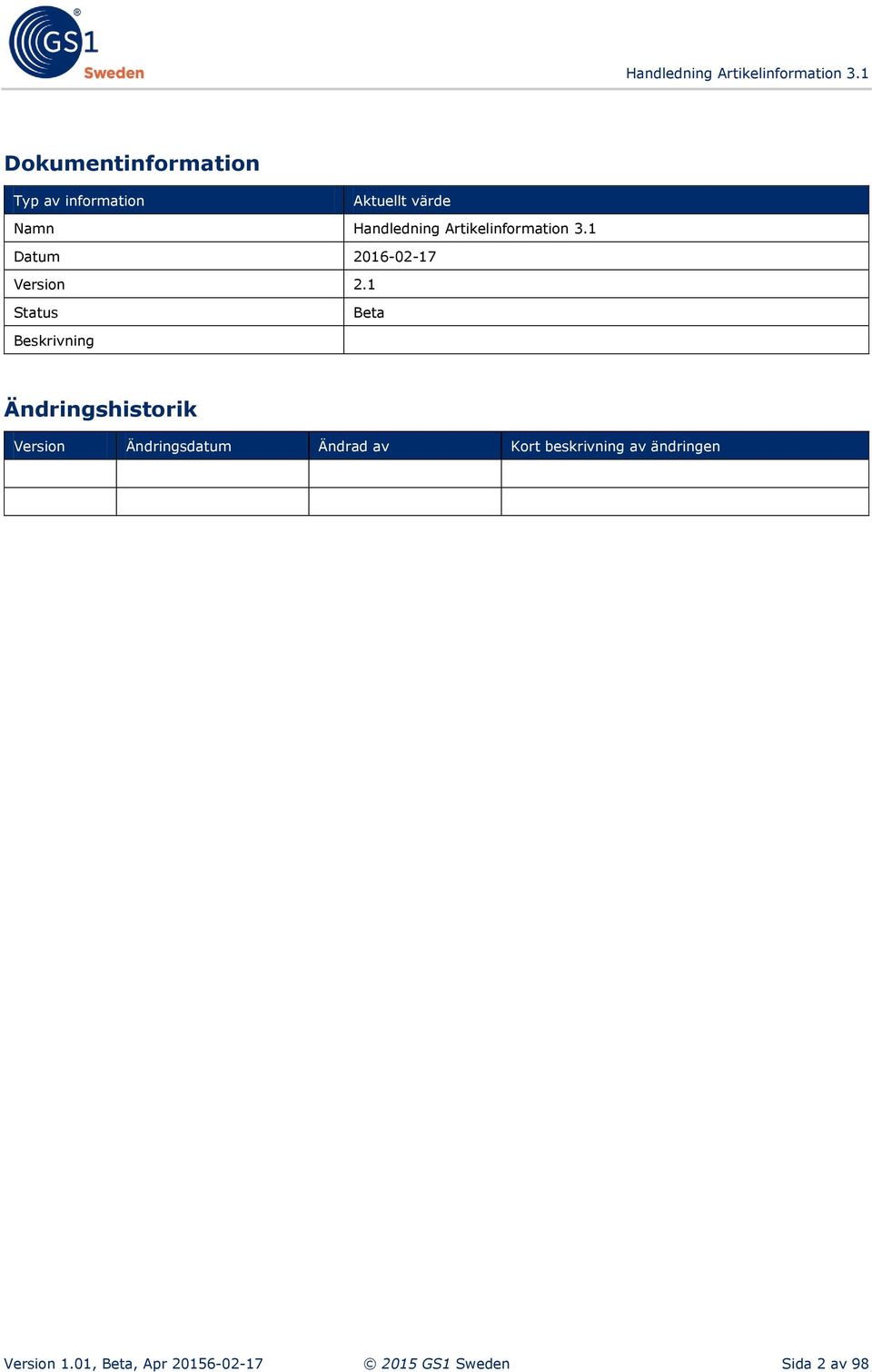 1 Status Beta Ändringshistorik Version Ändringsdatum Ändrad av Kort