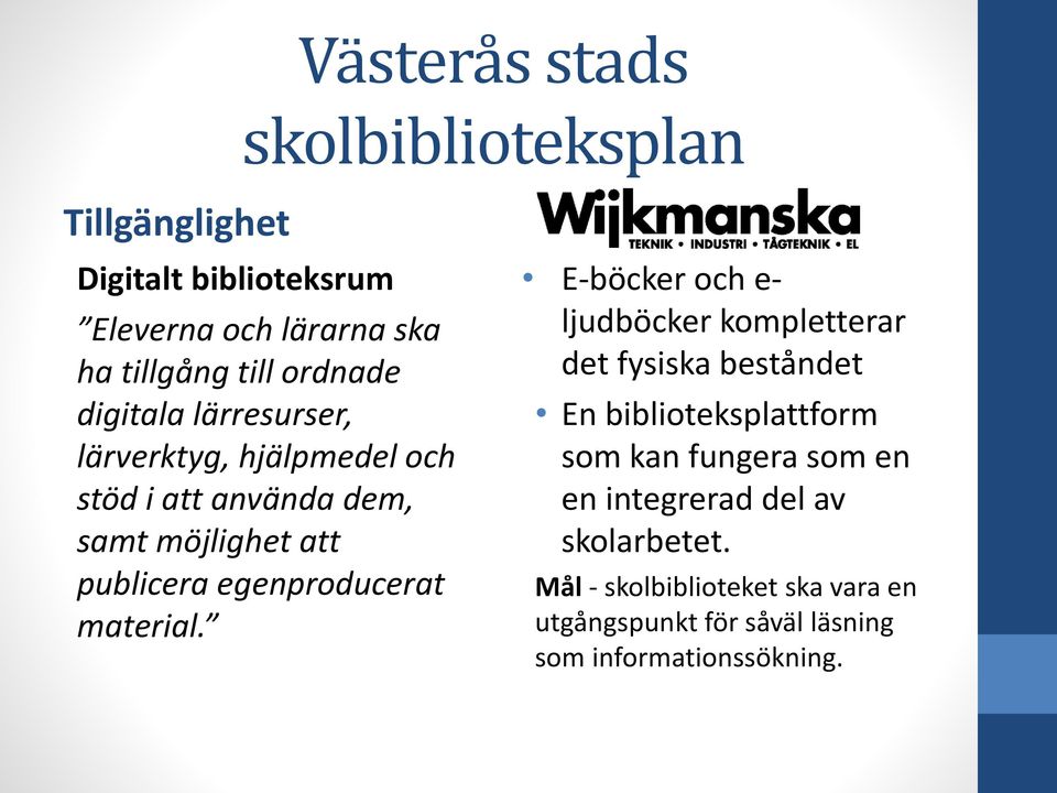 E-böcker och e- ljudböcker kompletterar det fysiska beståndet En biblioteksplattform som kan fungera som en en