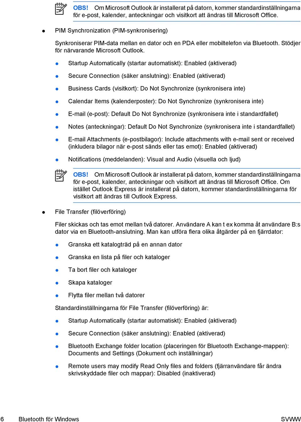 Startup Automatically (startar automatiskt): Enabled (aktiverad) Secure Connection (säker anslutning): Enabled (aktiverad) Business Cards (visitkort): Do Not Synchronize (synkronisera inte) Calendar