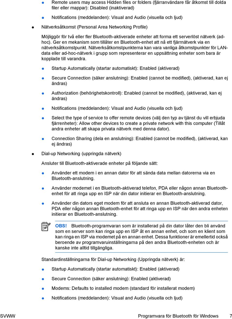 Nätverksåtkomstpunkterna kan vara vanliga åtkomstpunkter för LANdata eller ad-hoc-nätverk i grupp som representerar en uppsättning enheter som bara är kopplade till varandra.