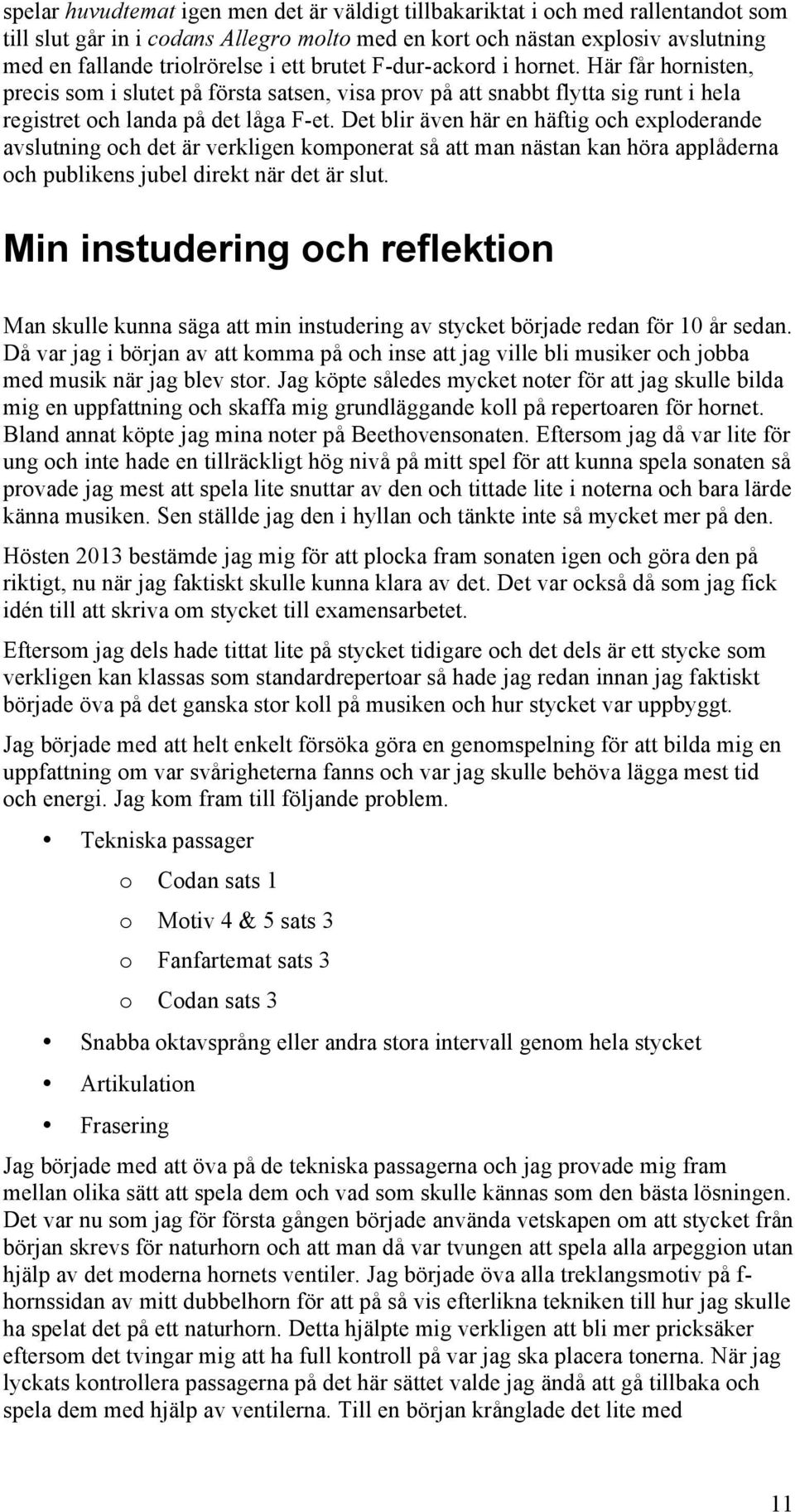 exloderande avslutning och det är verkligen komonerat så att man nästan kan höra alåderna och ublikens jubel direkt när det är slut Min instudering och reflektion Man skulle kunna säga att min