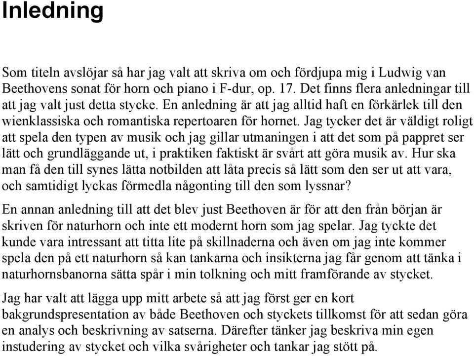 utmaningen i att det som å aret ser lätt och grundläggande ut, i raktiken faktiskt är svårt att göra musik av Hur ska man få den till synes lätta notbilden att låta recis så lätt som den ser ut att