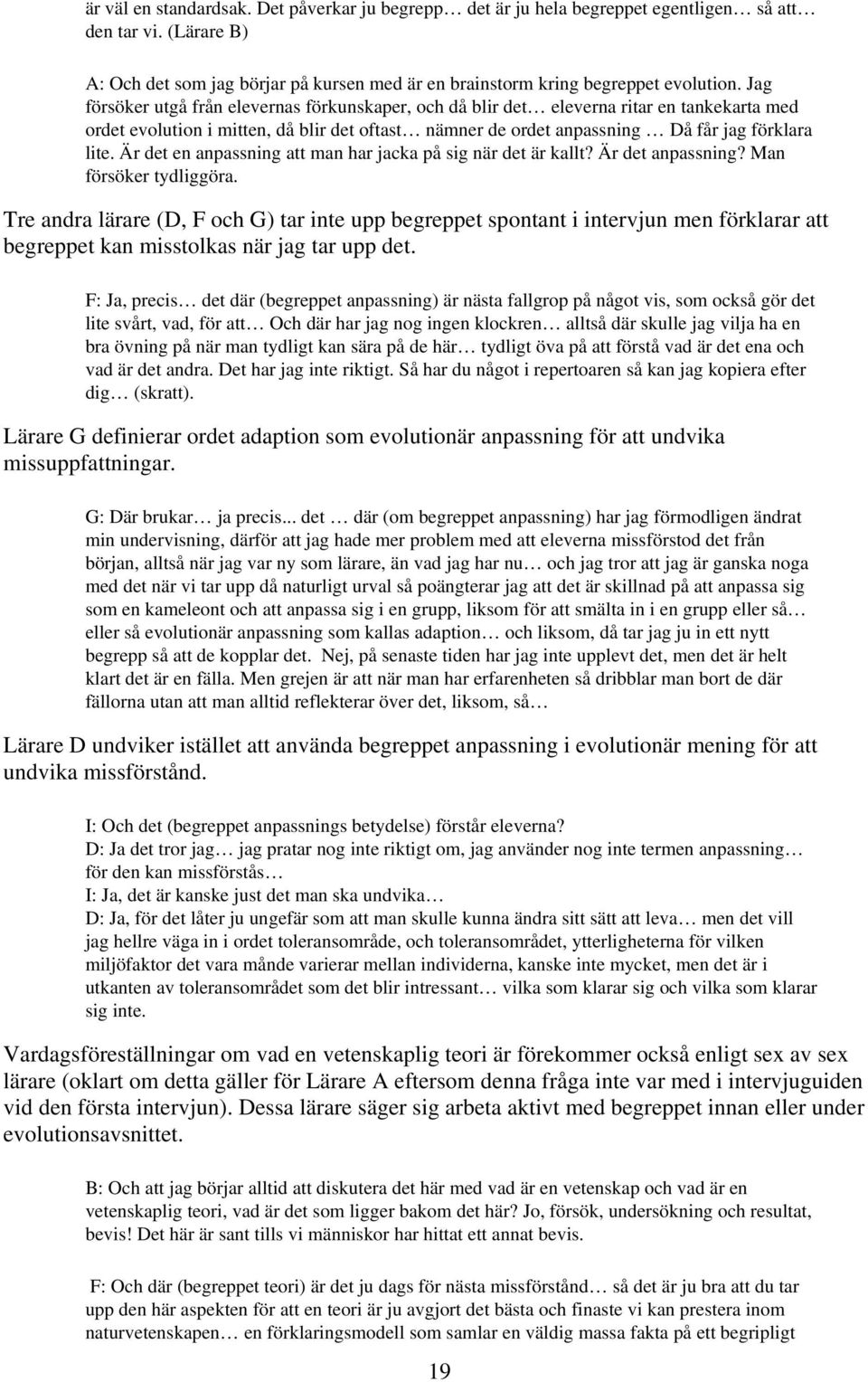 Är det en anpassning att man har jacka på sig när det är kallt? Är det anpassning? Man försöker tydliggöra.