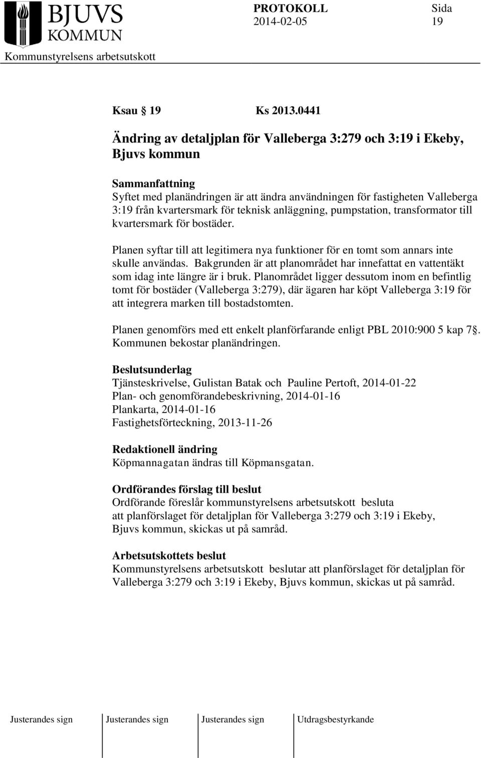 anläggning, pumpstation, transformator till kvartersmark för bostäder. Planen syftar till att legitimera nya funktioner för en tomt som annars inte skulle användas.