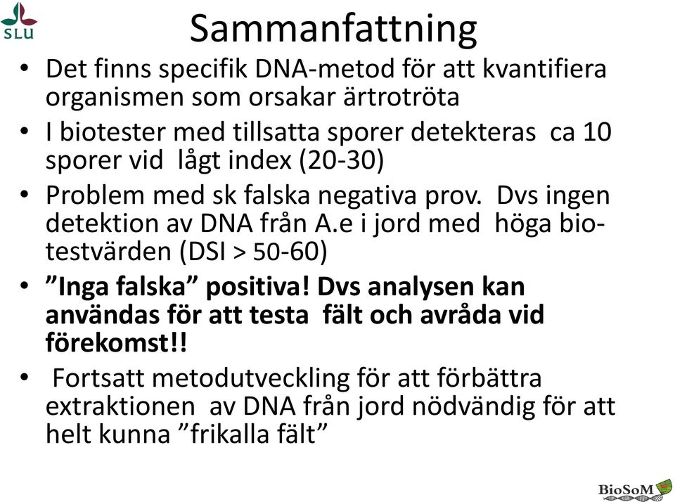 e i jord med höga biotestvärden (DSI > 50-60) Inga falska positiva!