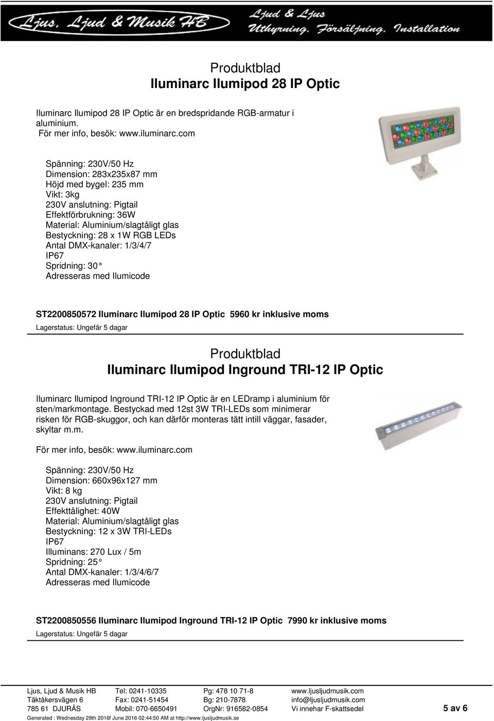 Iluminarc Ilumipod Inground TRI-12 IP Optic Iluminarc Ilumipod Inground TRI-12 IP Optic är en LEDramp i aluminium för sten/markmontage.