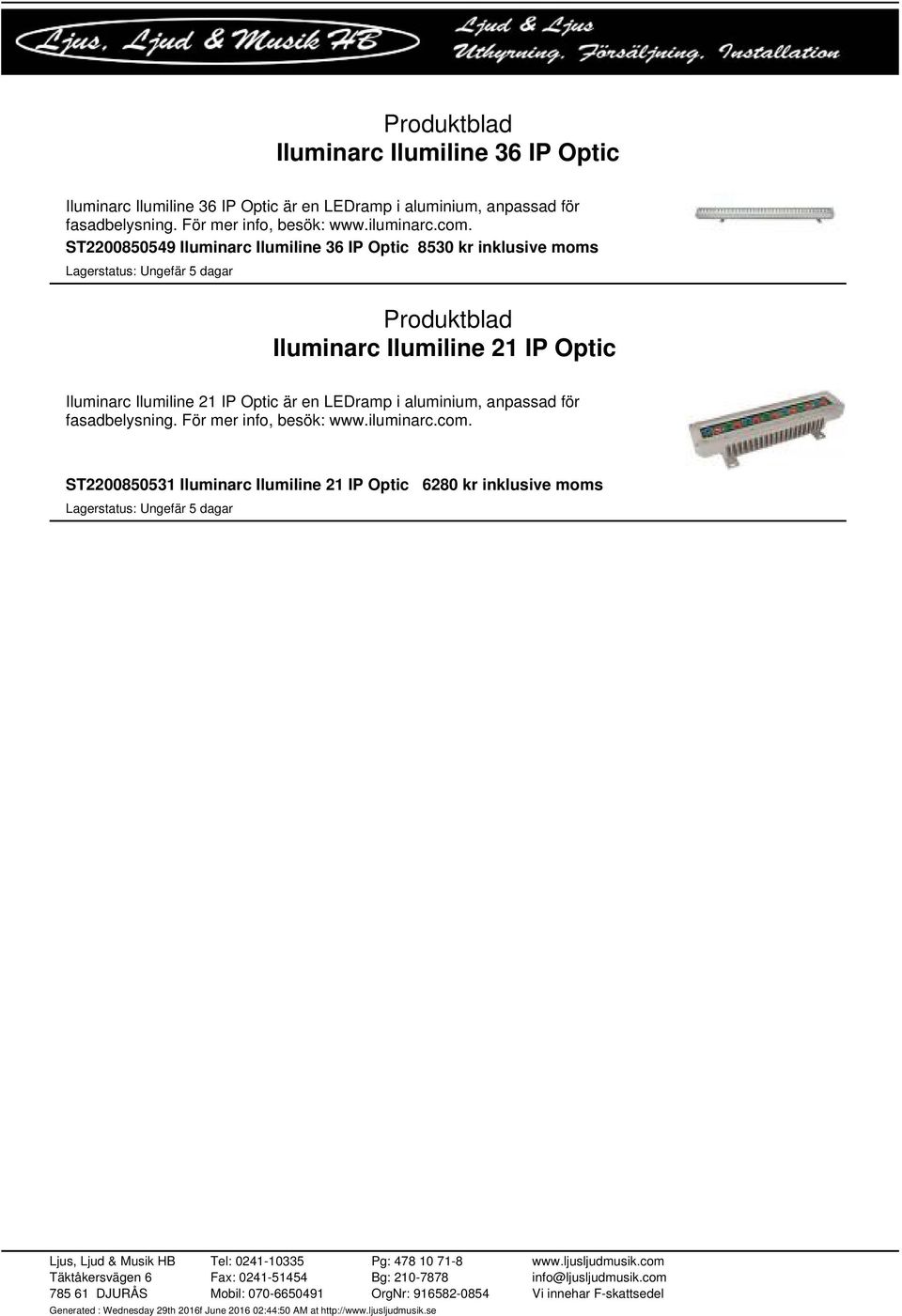 . ST2200850549 Iluminarc Ilumiline 36 IP Optic 8530 kr inklusive moms Iluminarc Ilumiline 21