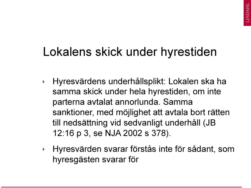 Samma sanktioner, med möjlighet att avtala bort rätten till nedsättning vid sedvanligt