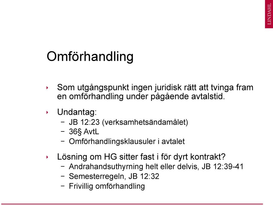 Undantag: - JB 12:23 (verksamhetsändamålet) - 36 AvtL - Omförhandlingsklausuler i