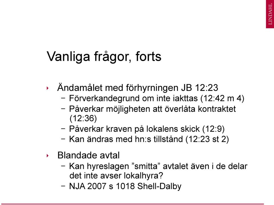 kraven på lokalens skick (12:9) - Kan ändras med hn:s tillstånd (12:23 st 2) Blandade avtal