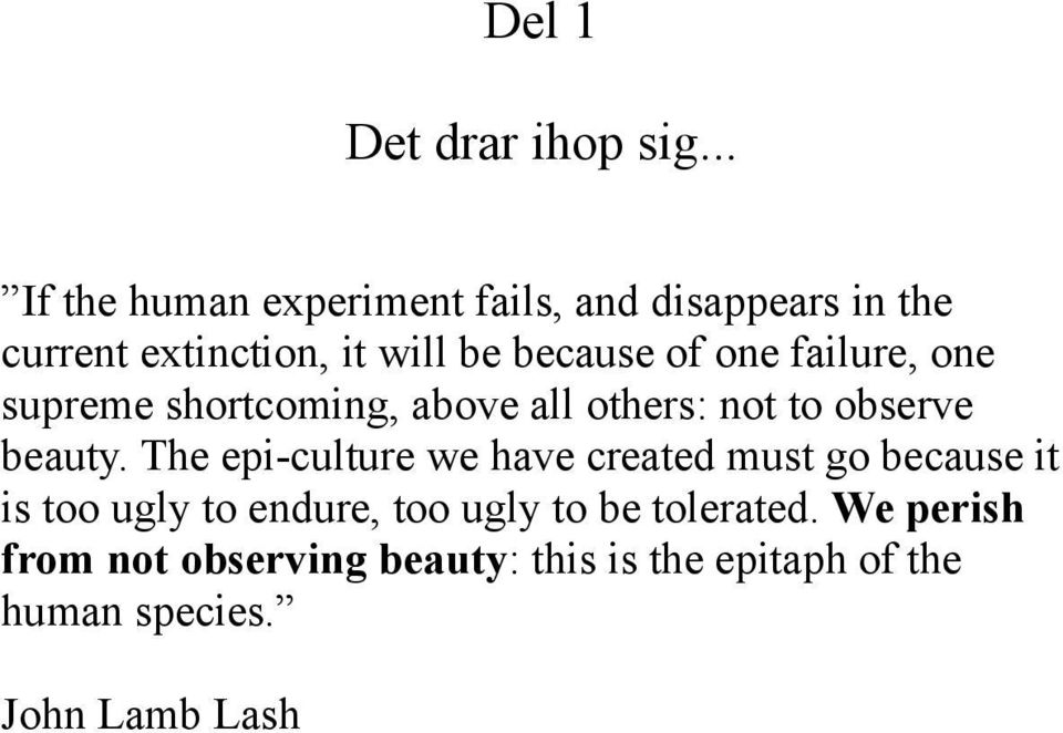 one failure, one supreme shortcoming, above all others: not to observe beauty.