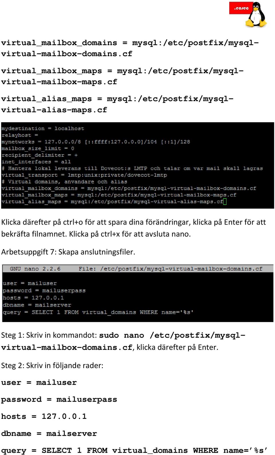 cf Klicka därefter på ctrl+o för att spara dina förändringar, klicka på Enter för att bekräfta filnamnet. Klicka på ctrl+x för att avsluta nano.