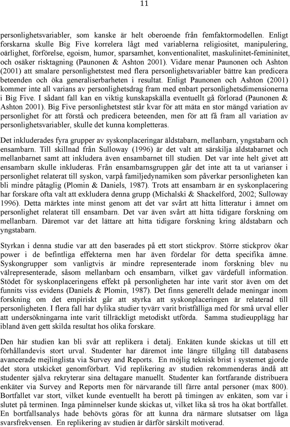 risktagning (Paunonen & Ashton 2001).