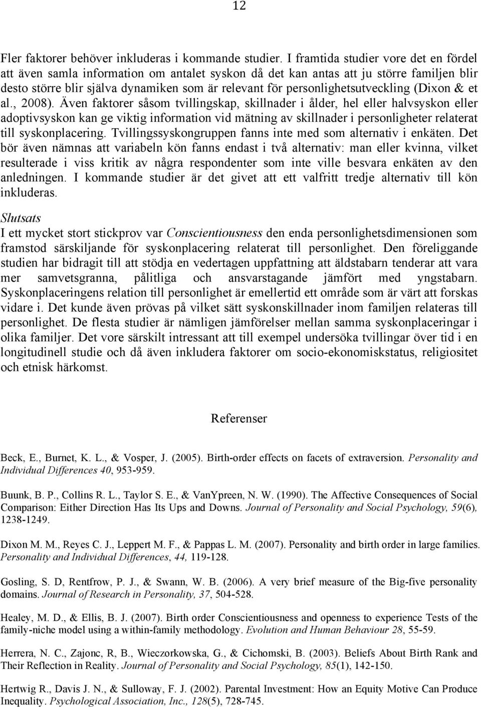 personlighetsutveckling (Dixon & et al., 2008).