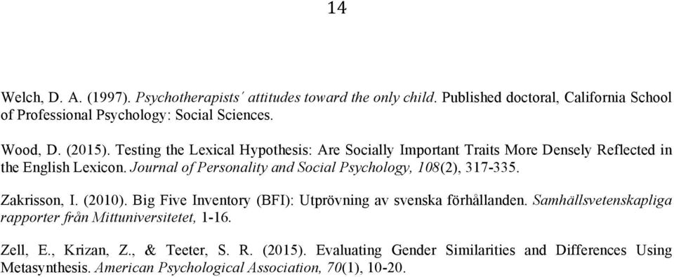 Journal of Personality and Social Psychology, 108(2), 317-335. Zakrisson, I. (2010). Big Five Inventory (BFI): Utprövning av svenska förhållanden.