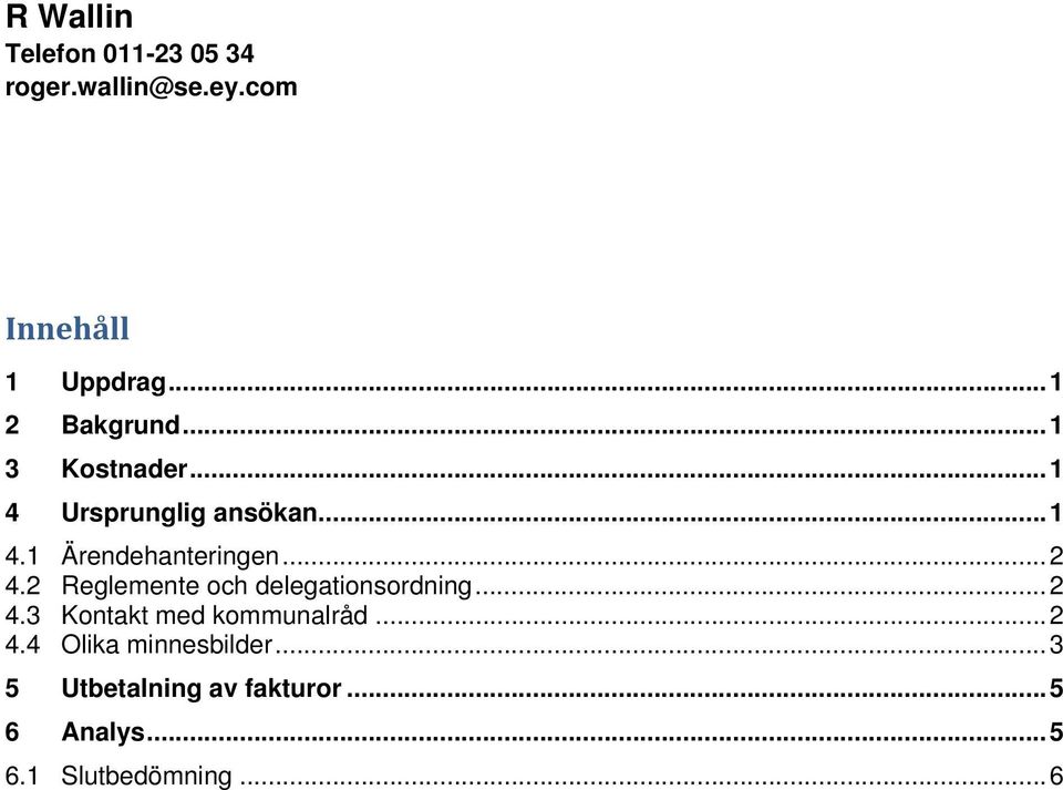 ..2 4.2 Reglemente och delegationsordning...2 4.3 Kontakt med kommunalråd...2 4.4 Olika minnesbilder.