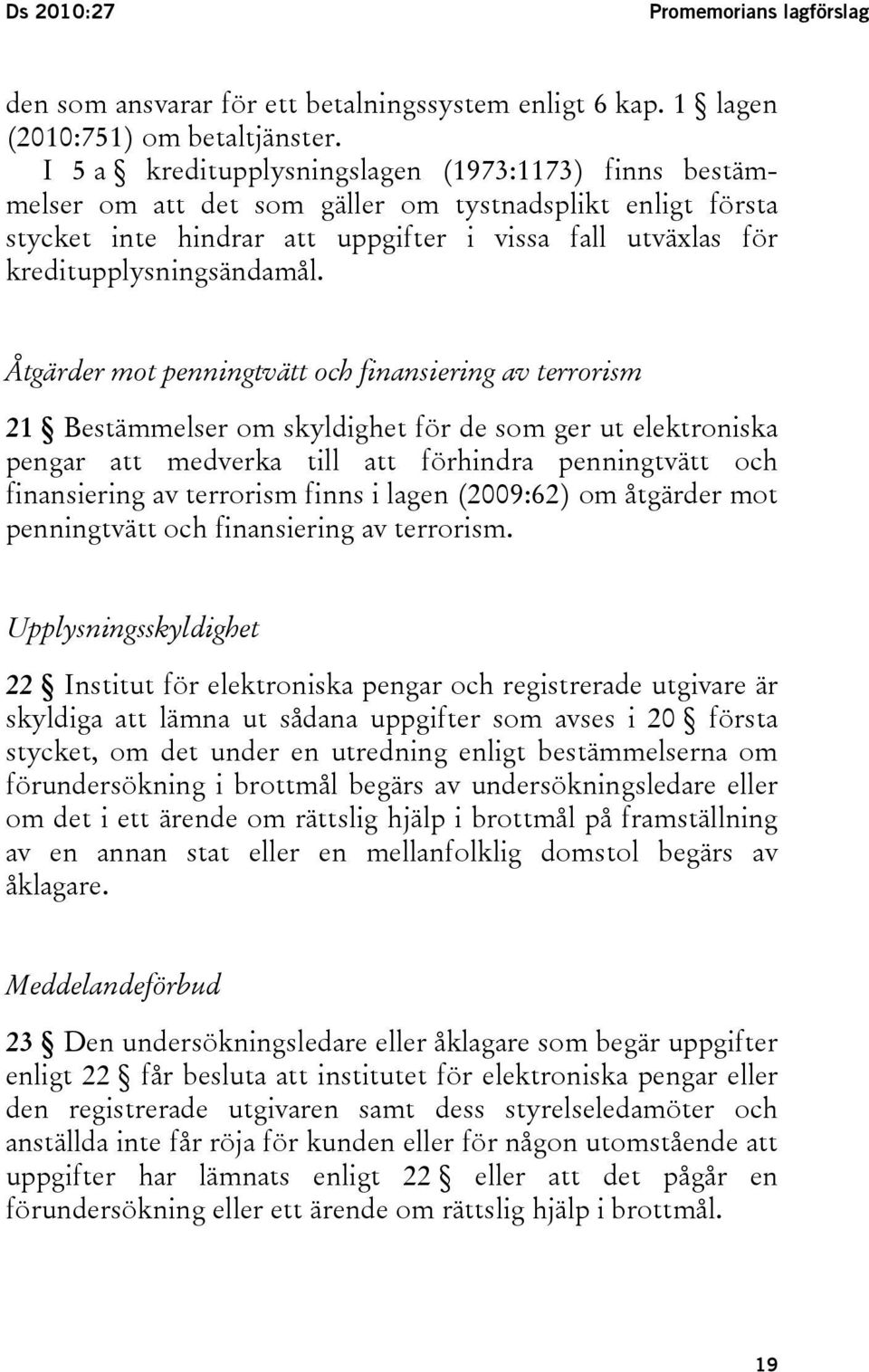 Åtgärder mot penningtvätt och finansiering av terrorism 21 Bestämmelser om skyldighet för de som ger ut elektroniska pengar att medverka till att förhindra penningtvätt och finansiering av terrorism