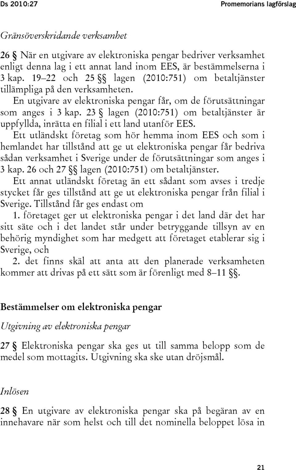 23 lagen (2010:751) om betaltjänster är uppfyllda, inrätta en filial i ett land utanför EES.