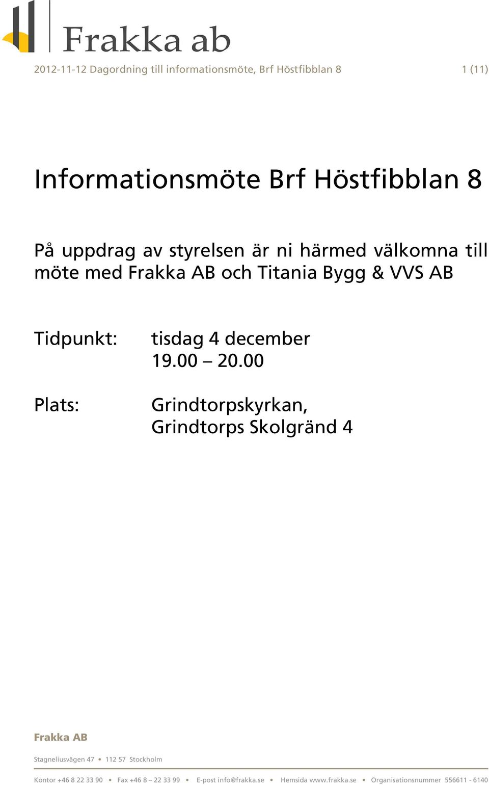 härmed välkomna till möte med och Titania Bygg & VVS AB Tidpunkt: