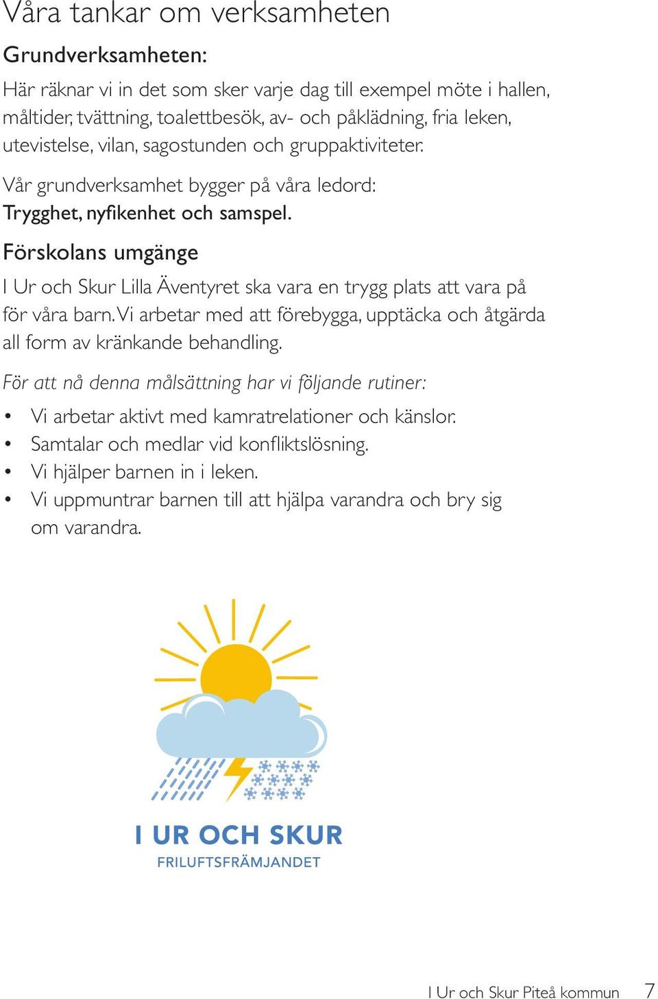 Förskolans umgänge I Ur och Skur Lilla Äventyret ska vara en trygg plats att vara på för våra barn.