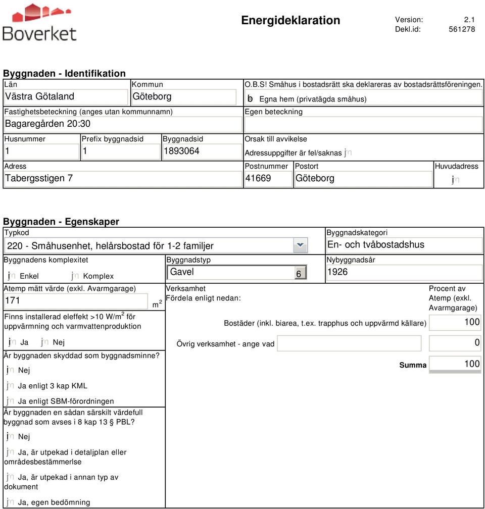 Byggnadsid 1893064 O.B.S! Småhus i bostadsrätt ska deklareras av bostadsrättsföreningen.