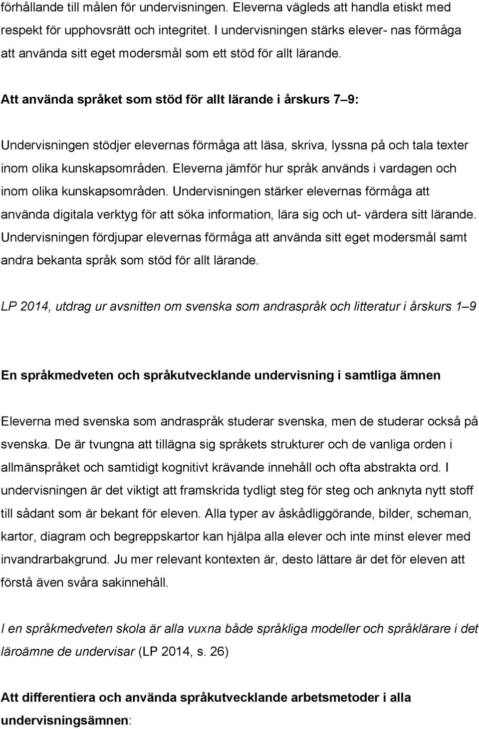 Att använda språket som stöd för allt lärande i årskurs 7 9: Undervisningen stödjer elevernas förmåga att läsa, skriva, lyssna på och tala texter inom olika kunskapsområden.