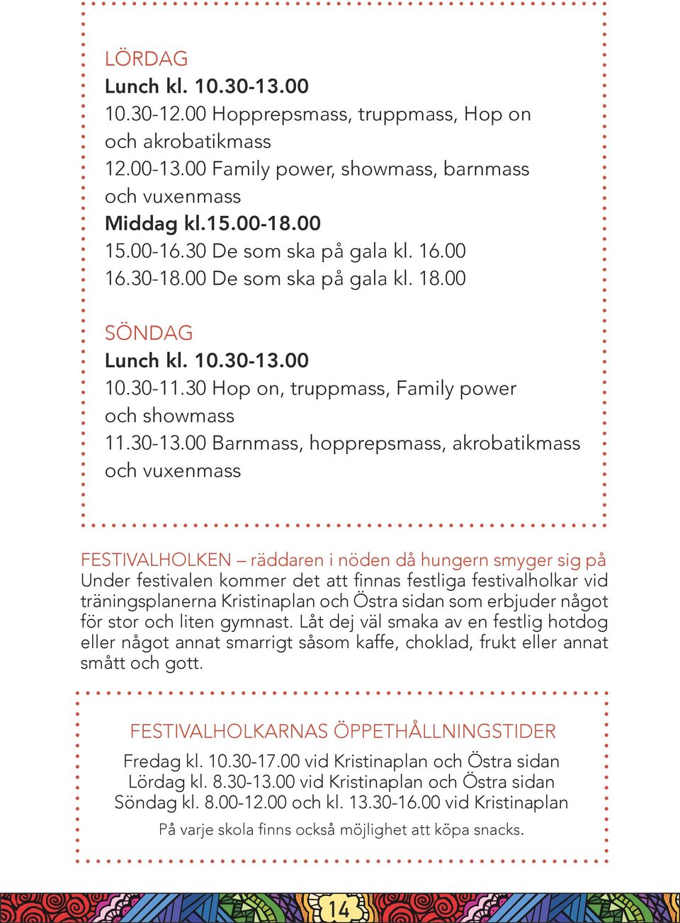 00 10.30-11.30 Hop on, truppmass, Family power och showmass 11.30-13.